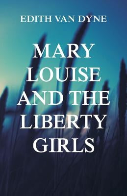 Mary Louise and the Liberty Girls by Dyne (Aka L. Frank Baum), Edith Van