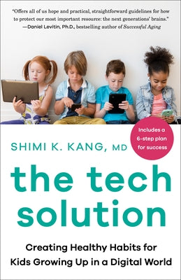 The Tech Solution: Creating Healthy Habits for Kids Growing Up in a Digital World by Kang, Shimi