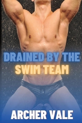 Drained by the Swim Team by Vale, Archer