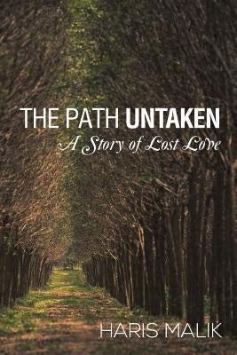 The Path Untaken: A Story of Lost Love by Malik, Haris