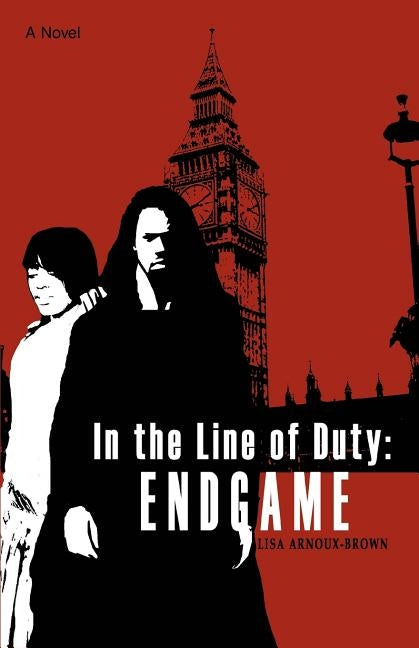 In the Line of Duty: Endgame by Arnoux-Brown, Lisa