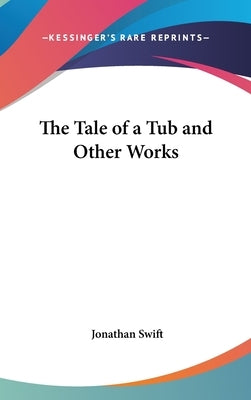 The Tale of a Tub and Other Works by Swift, Jonathan
