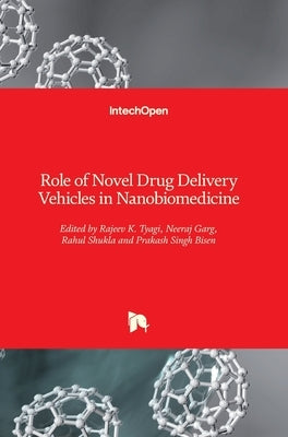 Role of Novel Drug Delivery Vehicles in Nanobiomedicine by Bisen, Prakash Singh