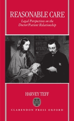 Reasonable Care: Legal Perspectives on the Doctor-Patient Relationship by Teff, Harvey