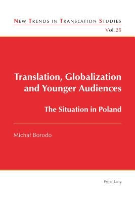 Translation, Globalization and Younger Audiences: The Situation in Poland by Díaz Cintas, Jorge