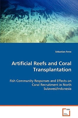 Artificial Reefs and Coral Transplantation by Ferse, Sebastian