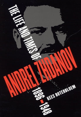 The Life and Times of Andrei Zhdanov, 1896-1948 by Boterbloem, Kees