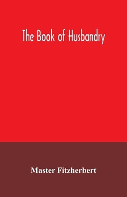 The book of husbandry by Fitzherbert, Master