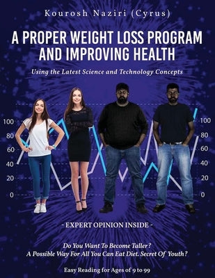 A Proper Weight Loss Program and Improving Health: Using the Latest Science and Technology Concepts by Naziri, Kourosh