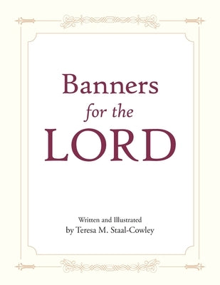 Banners for the LORD by Staal-Cowley, Teresa M.