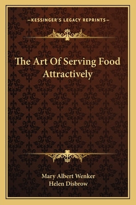The Art Of Serving Food Attractively by Wenker, Mary Albert