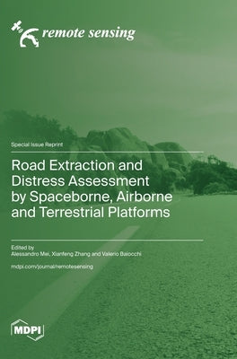 Road Extraction and Distress Assessment by Spaceborne, Airborne and Terrestrial Platforms by Mei, Alessandro