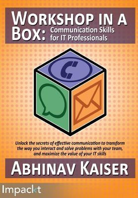 Workshop in a Box: Communication Skills for IT Professionals by Kaiser, Abhinav