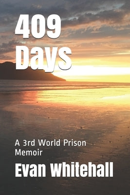 409 Days: A 3rd World Prison Memoir by Whitehall, Evan