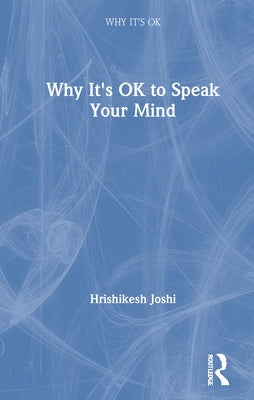 Why It's Ok to Speak Your Mind by Joshi, Hrishikesh