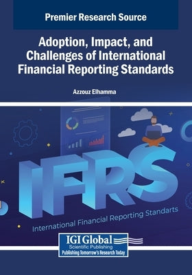 Adoption, Impact, and Challenges of International Financial Reporting Standards by Elhamma, Azzouz