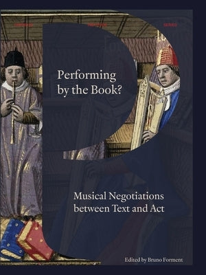 Performing by the Book?: Musical Negotiations between Text and Act by Forment, Bruno