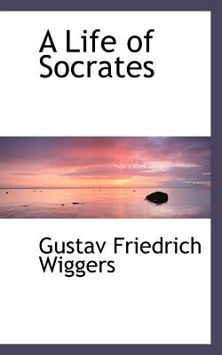 A Life of Socrates by Wiggers, Gustav Friedrich