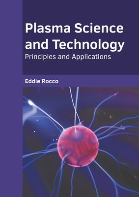 Plasma Science and Technology: Principles and Applications by Rocco, Eddie