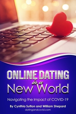 Online Dating in a New World: Navigating the Impact of COVID-19 by Shepard, William