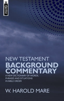 New Testament Background Commentary: A New Dictionary of Words, Phrases and Situations in Bible Order by Mare, W. Harold