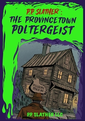 P. P. Slather: The Provincetown Poltergeist by Slather, P. P.