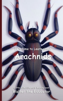 It's Time to Learn about Arachnids by Walter the Educator
