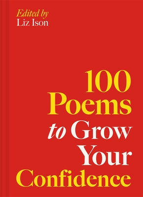 100 Poems to Grow Your Confidence by Ison, Liz