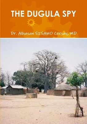 The Dugula Spy by Ceesay, Alhasan Sisawo
