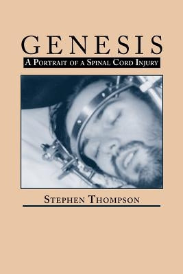 Genesis: A Portrait of Spinal Cord Injury by Thompson, Stephen