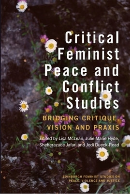 Critical Feminist Peace and Conflict Studies: Bridging Critique, Vision and PRAXIS by McLean, Lisa