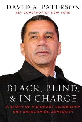 Black, Blind, & in Charge: A Story of Visionary Leadership and Overcoming Adversity by Paterson, David