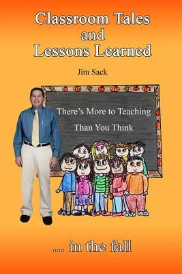 Classroom Tales and Lessons Learned by Sack, Jim