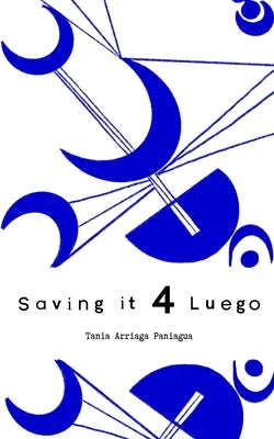 Saving it for Luego by Paniagua, Tania Arriaga