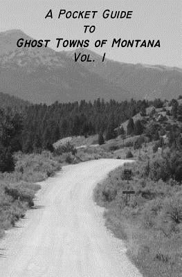 A Pocket Guide to Ghost Towns of Montana- Vol 1 by Ewert-Hintz, Jolene