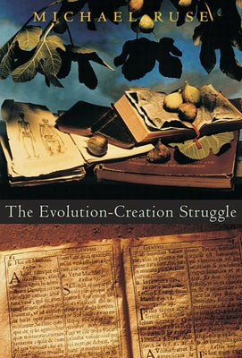 The Evolution-Creation Struggle by Ruse, Michael
