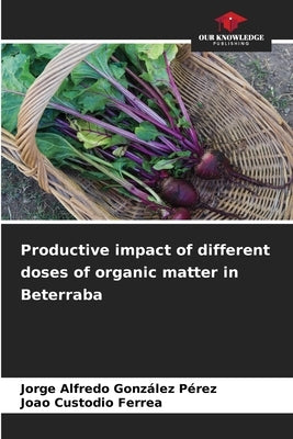 Productive impact of different doses of organic matter in Beterraba by González Pérez, Jorge Alfredo