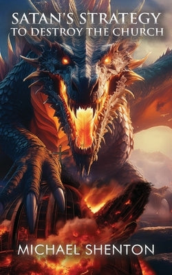 Satan's Strategy to Destroy the Church by Shenton, Michael