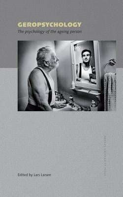 Geropsychology: The Psychology of the Ageing Person by Larsen, Lars