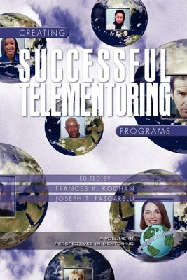 Creating Successful Telementoring Programs (PB) by Kochan, Frances K.