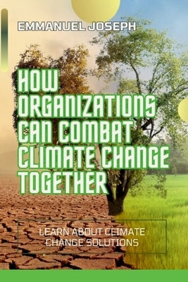 How Organizations Can Help Climate Change by Joseph, Emmanuel