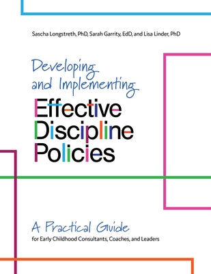 Developing and Implementing Effective Discipline Policies: A Practical Guide for Early Childhood Consultants, Coaches, and Leaders by Longstreth, Sascha