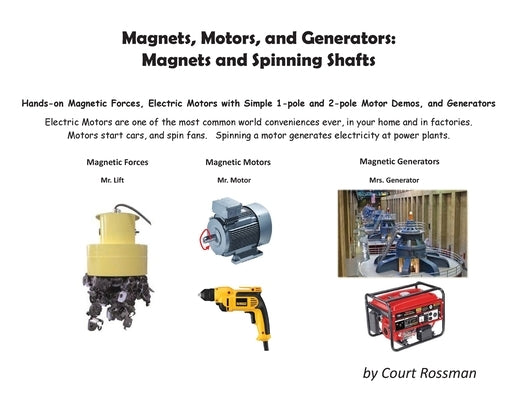 Magnets, Motors, and Generators: Magnets and Spinning Shafts by Rossman, Court E.