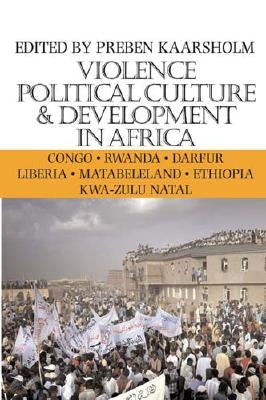 Violence, Political Culture & Development in Africa: Volume 6 by Kaarsholm, Preben