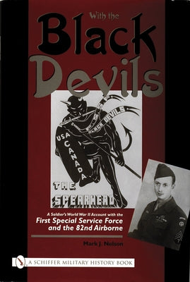 With the Black Devils: A Soldier's World War II Account with the First Special Force and the 82nd Airborne by Nelson, Mark