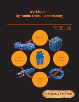 Workbook 4: Hydraulic Fluids Conditioning: Troubleshooting and Failure Analysis by Khalil, Medhat