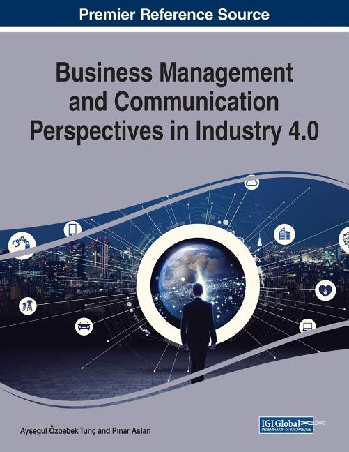 Business Management and Communication Perspectives in Industry 4.0 by Özbebek Tunç, Ayşegül