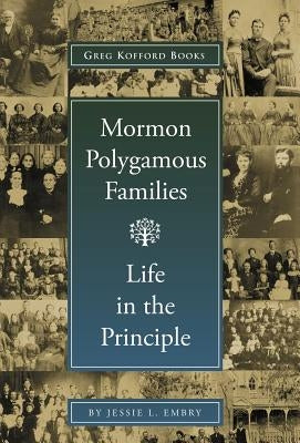 Mormon Polygamous Families: Life in the Principle by Embry, Jessie L.