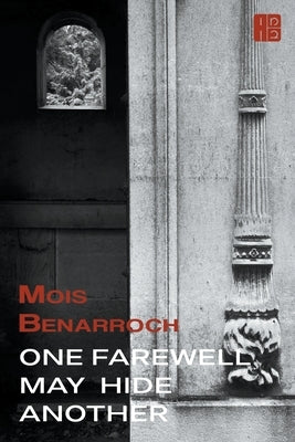 One Farewell May Hide Another by Benarroch, Mois