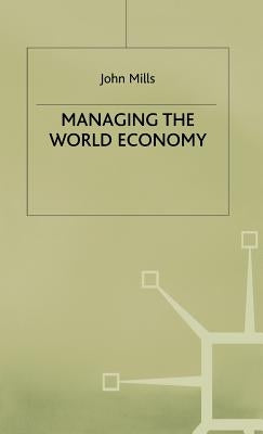 Managing the World Economy by Mills, J.